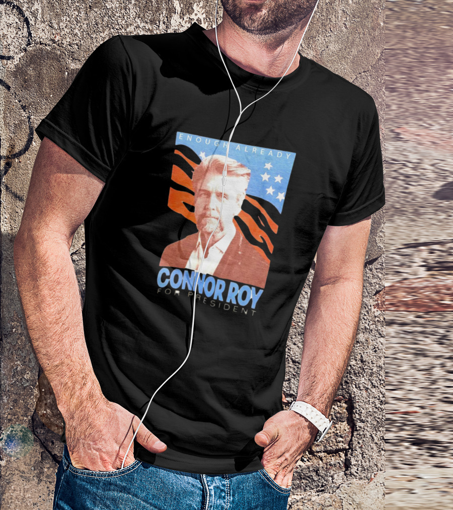 Enough Already Connor Roy For President T-Shirt