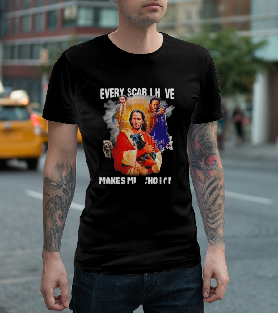 Every Scar I Have Makes Me Who I Am John Wick Jesus T-Shirt