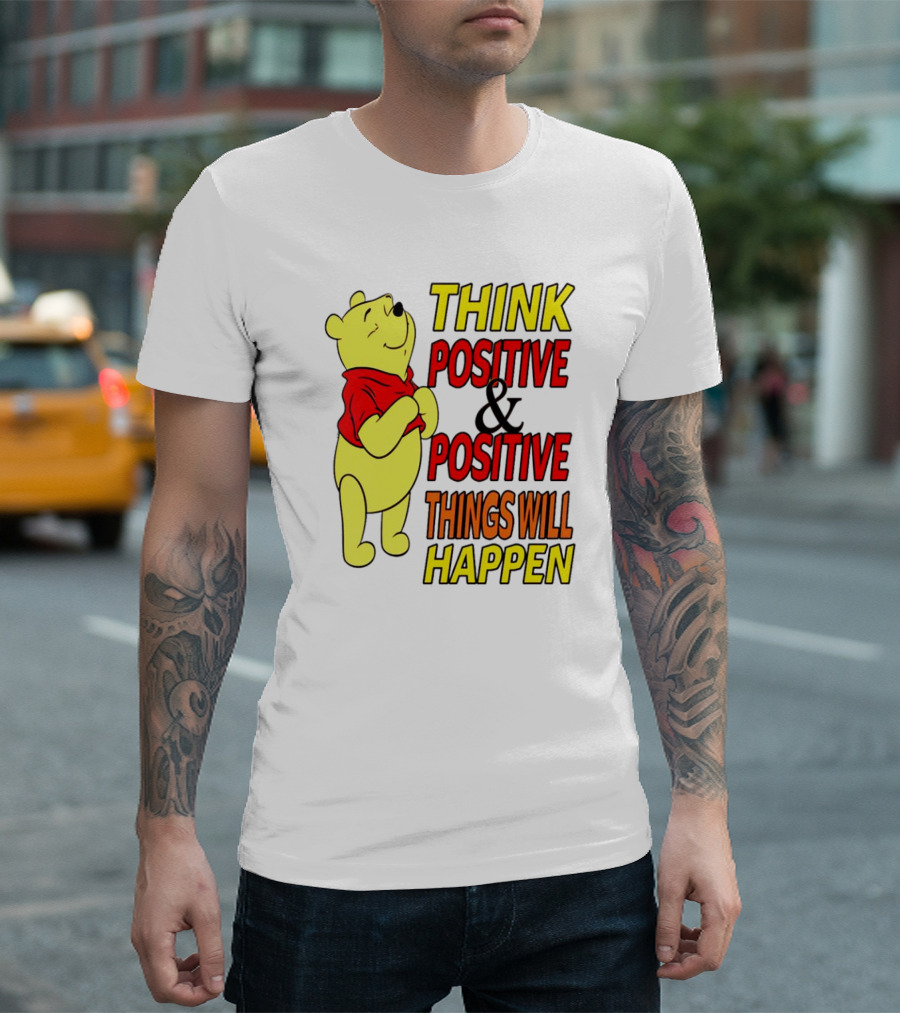 Think Positive and Positive Things Will Happen Winnie the Pooh T-Shirt