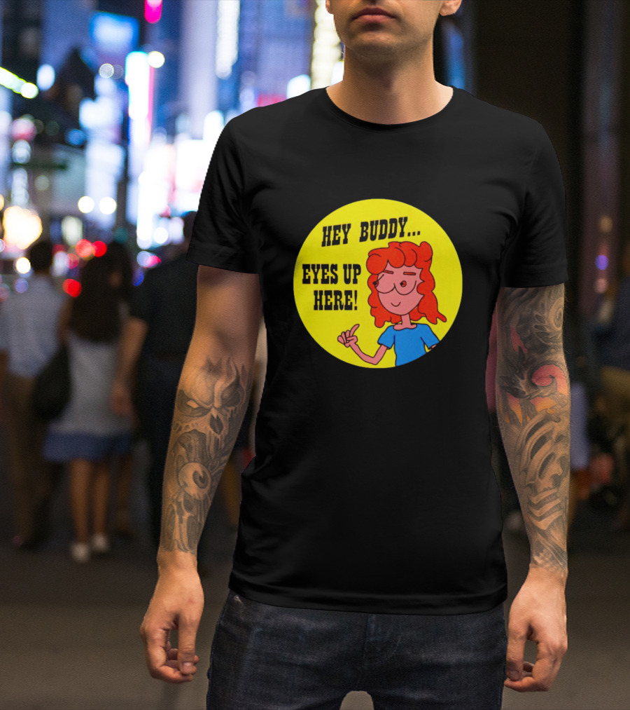 Hey Buddy Eyes Up Here Retro Cartoon Character T-Shirt