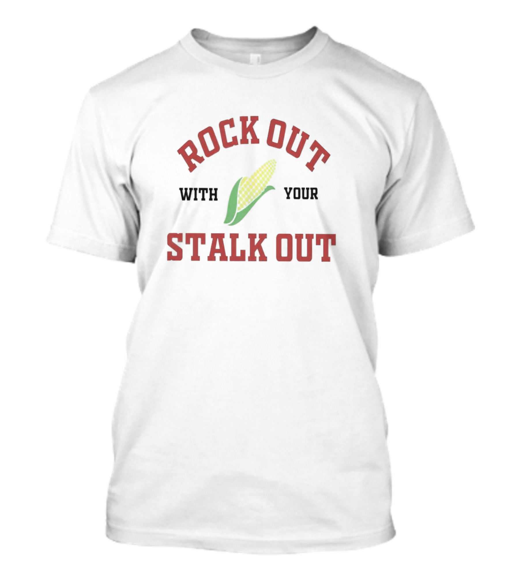 Rock Out With Your Stalk Out Corn T-Shirt
