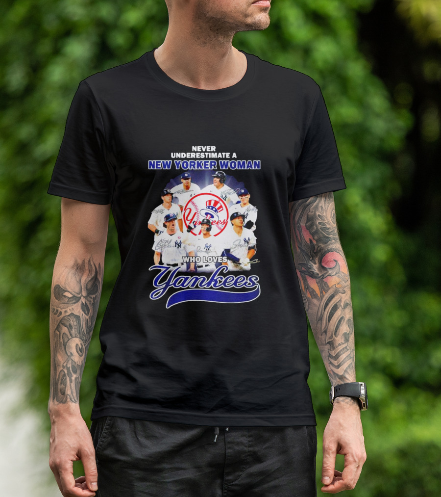 Never Underestimate A New Yorker Woman Who Loves Yankees Yankees Team Signatures T-Shirt