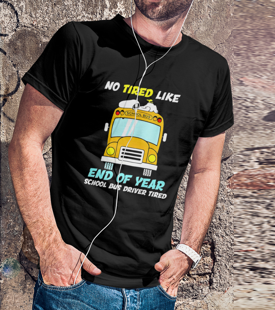 Snoopy No Tired Like End Of Year School Bus Driver Tired Peanuts Inspired Bus T-Shirt