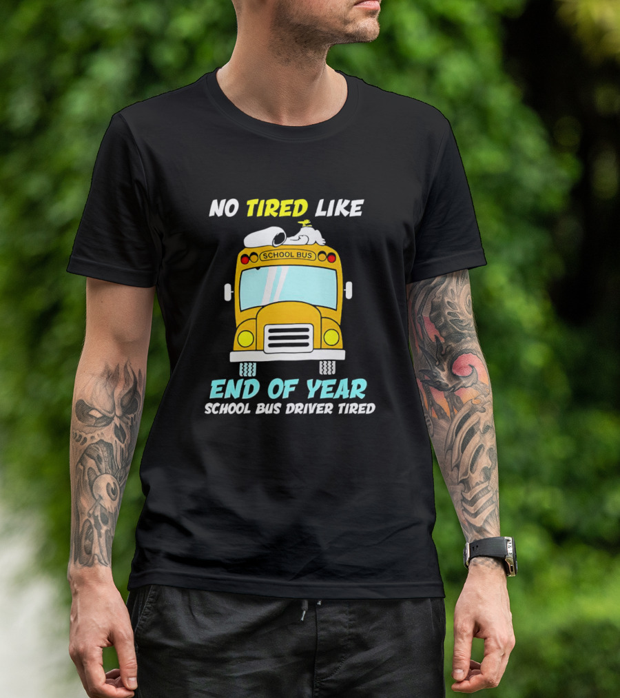 Snoopy No Tired Like End Of Year School Bus Driver Tired Peanuts Inspired Bus T-Shirt