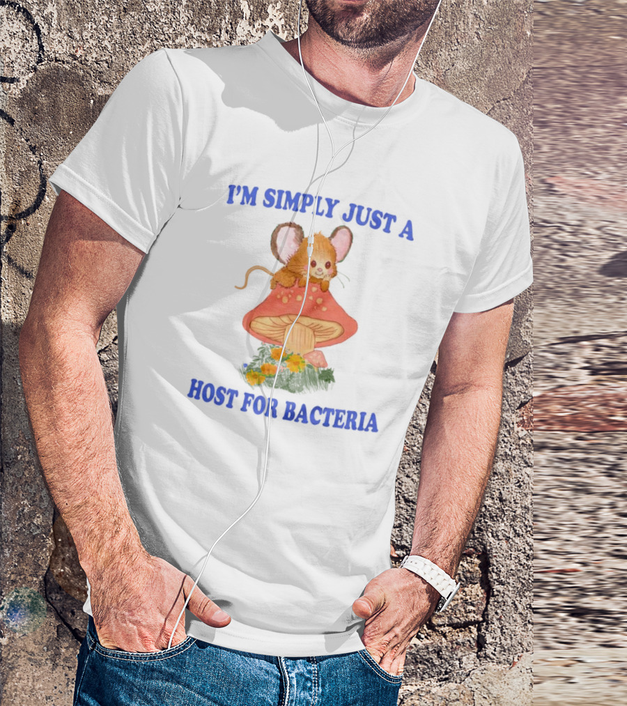 I'm Simply Just A Host For Bacteria Cute Mouse On Mushroom T-Shirt