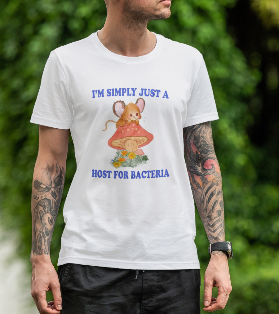 I'm Simply Just A Host For Bacteria Cute Mouse On Mushroom T-Shirt
