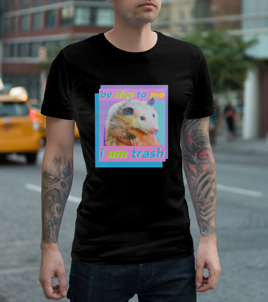 Be Nice to Me I Am Trash Opossum T-Shirt