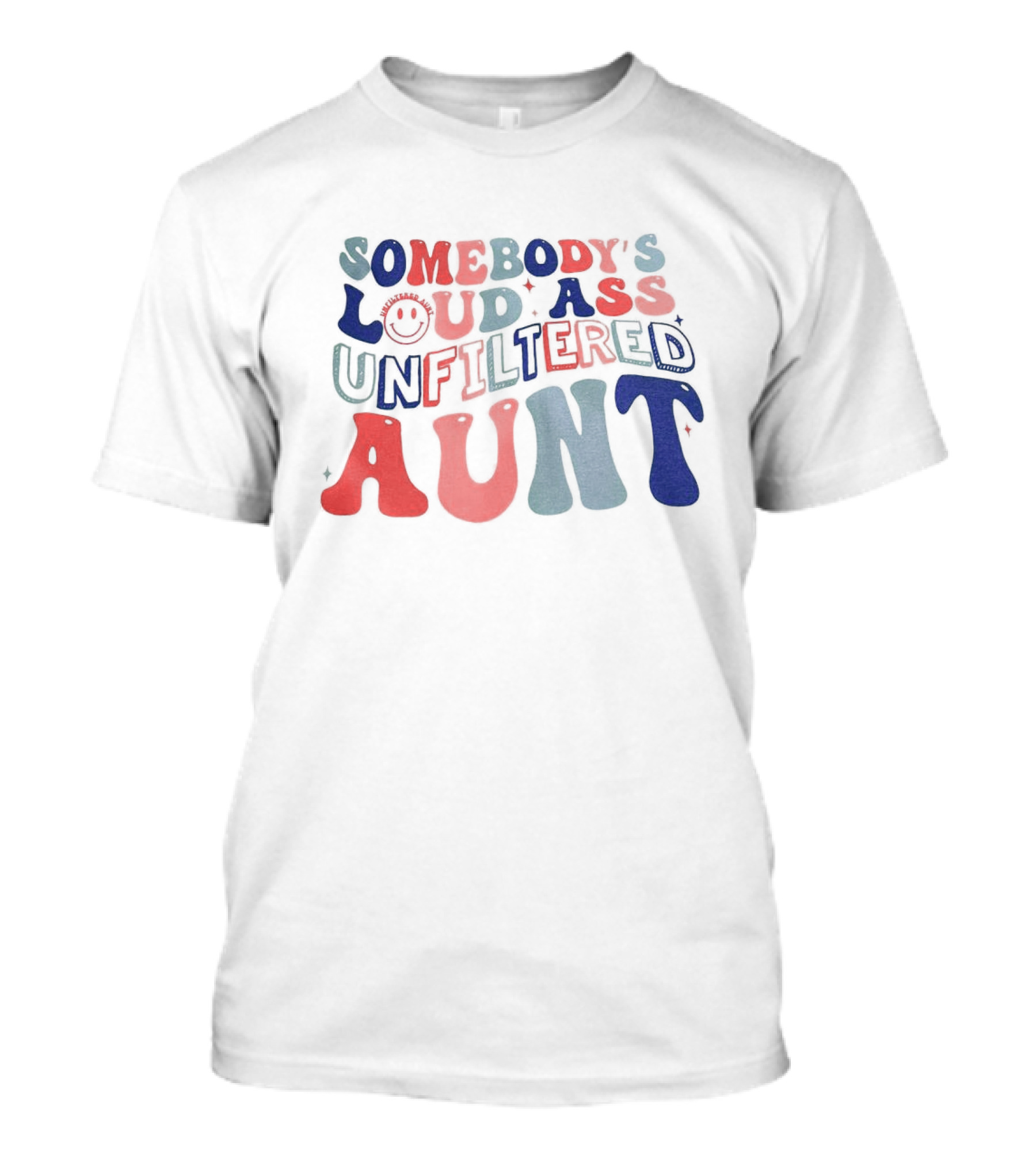 Somebody’s Loud Ass Unfiltered Aunt T-Shirt