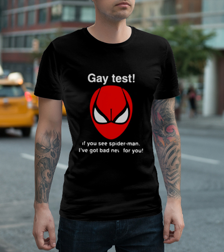 Gay Test If You See Spider-Man I've Got Bad News For You T-Shirt