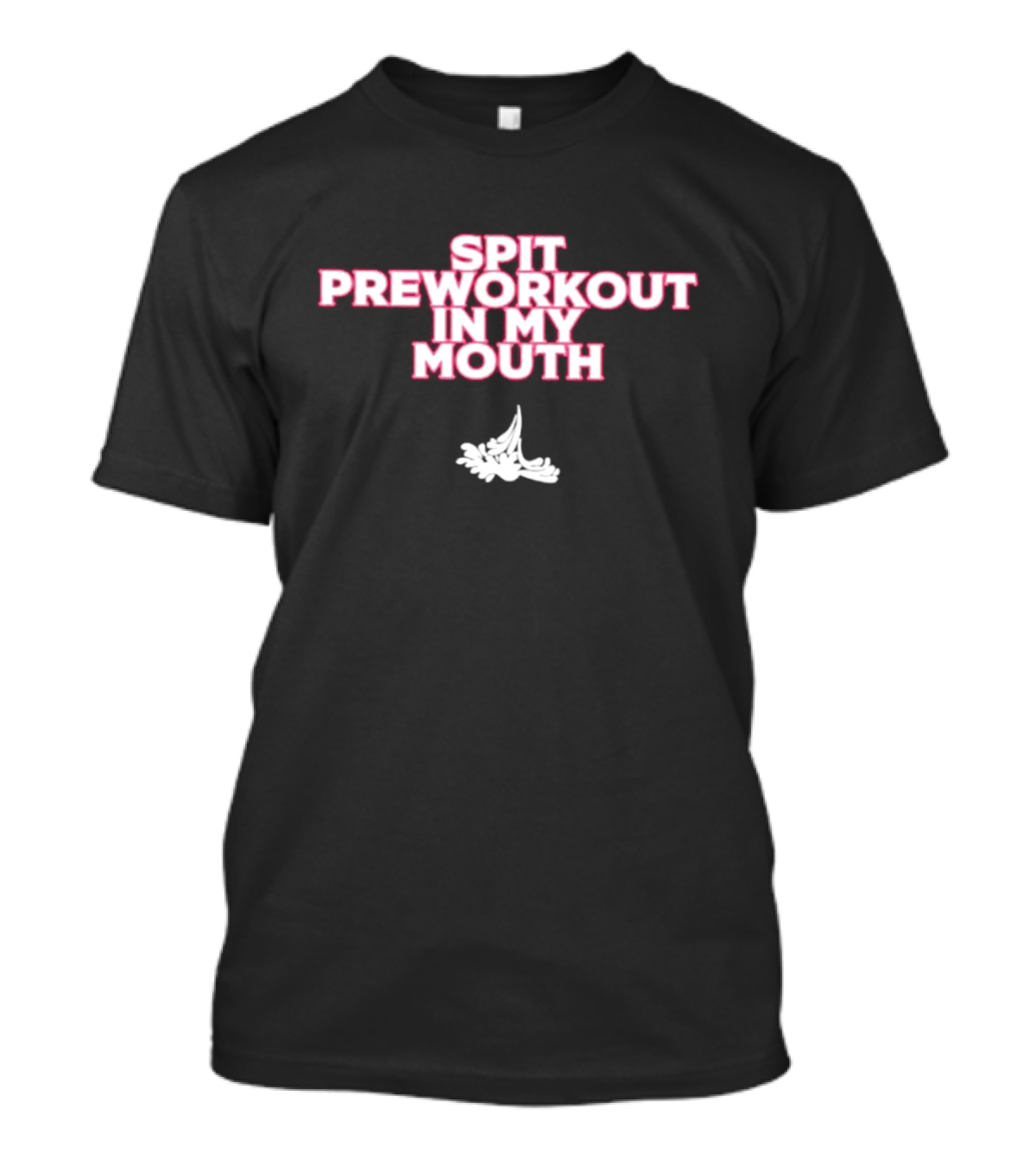 Spit Preworkout In My Mouth Power Athletic Humor With Energy T-Shirt