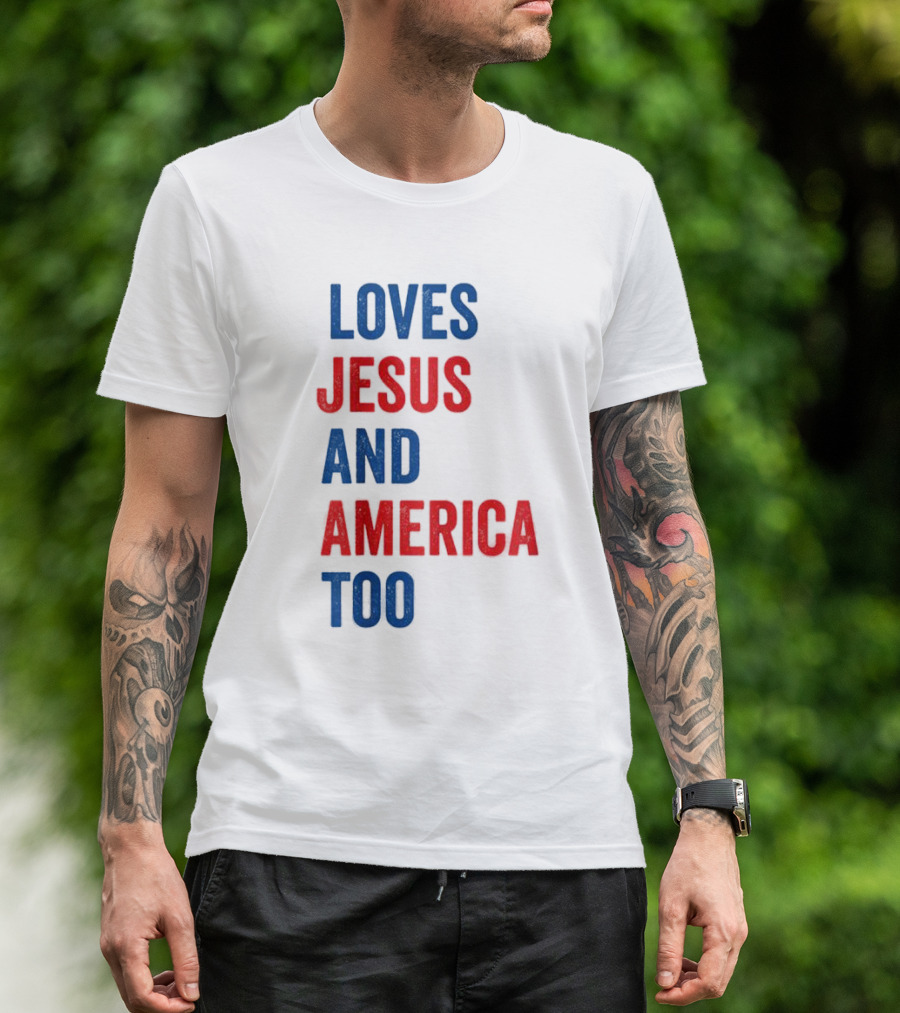 Loves Jesus And America Too God Christian 4th Of July T-Shirt