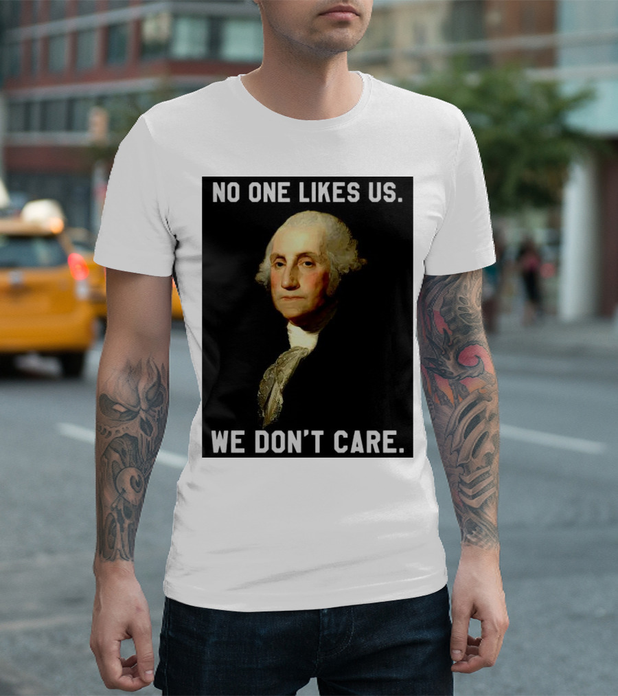 George Washington No One Likes Us We Don't Care T-Shirt