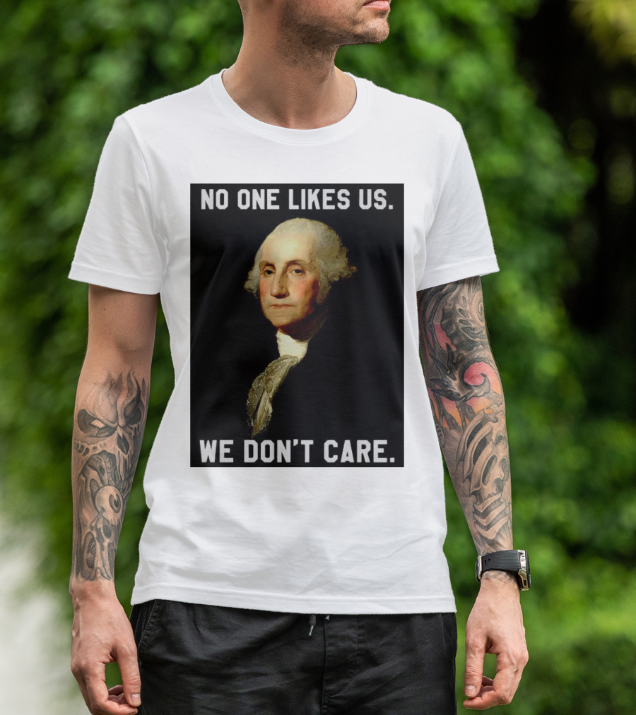 George Washington No One Likes Us We Don't Care T-Shirt