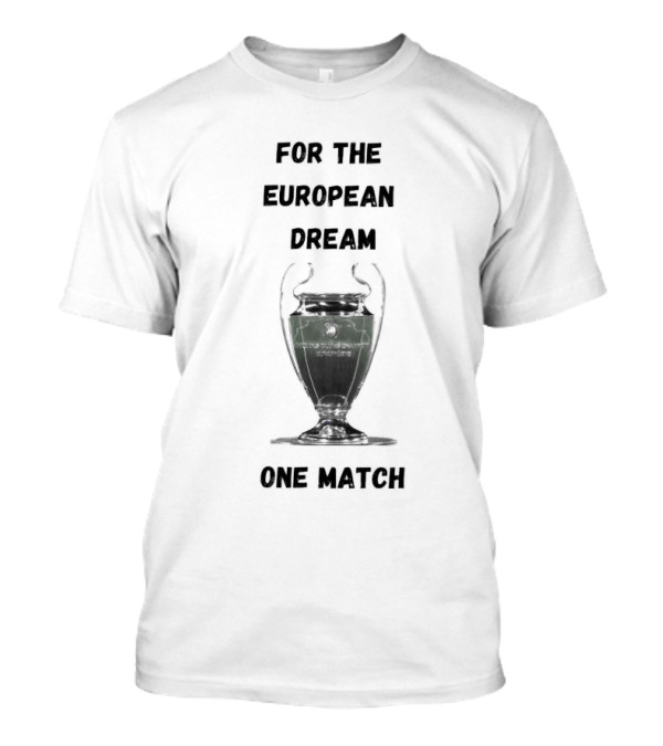 For The European Dream One Match Trophy Cup T-Shirt