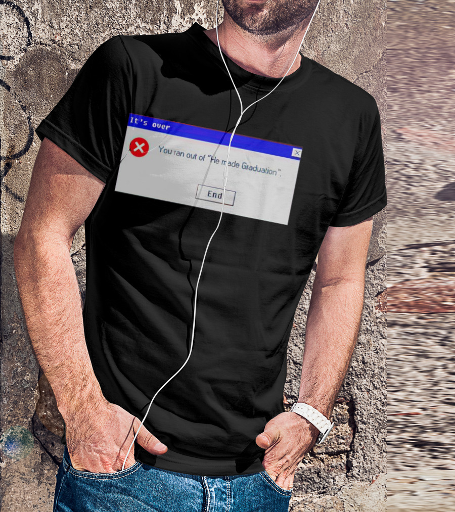 It's Over You Ran Out Of He Made Graduation End T-Shirt