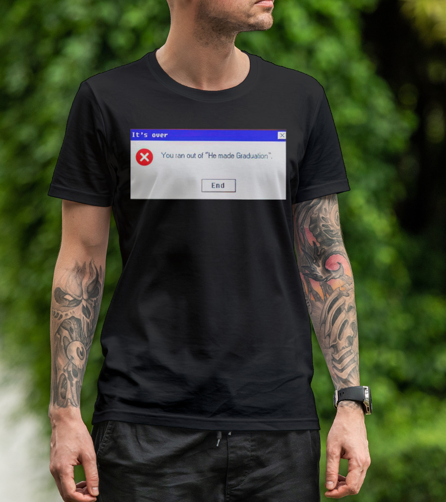 It's Over You Ran Out Of He Made Graduation End T-Shirt