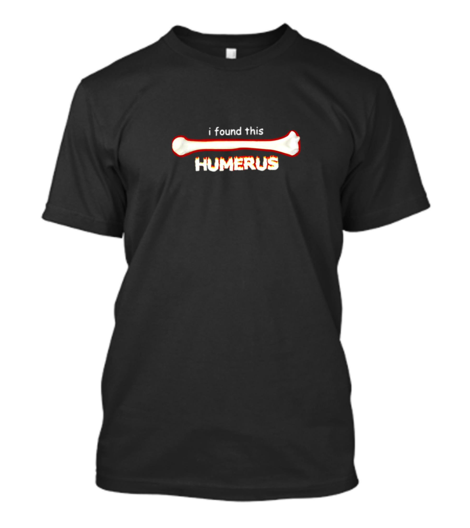 I Found This Humerus Bone Pun T-Shirt