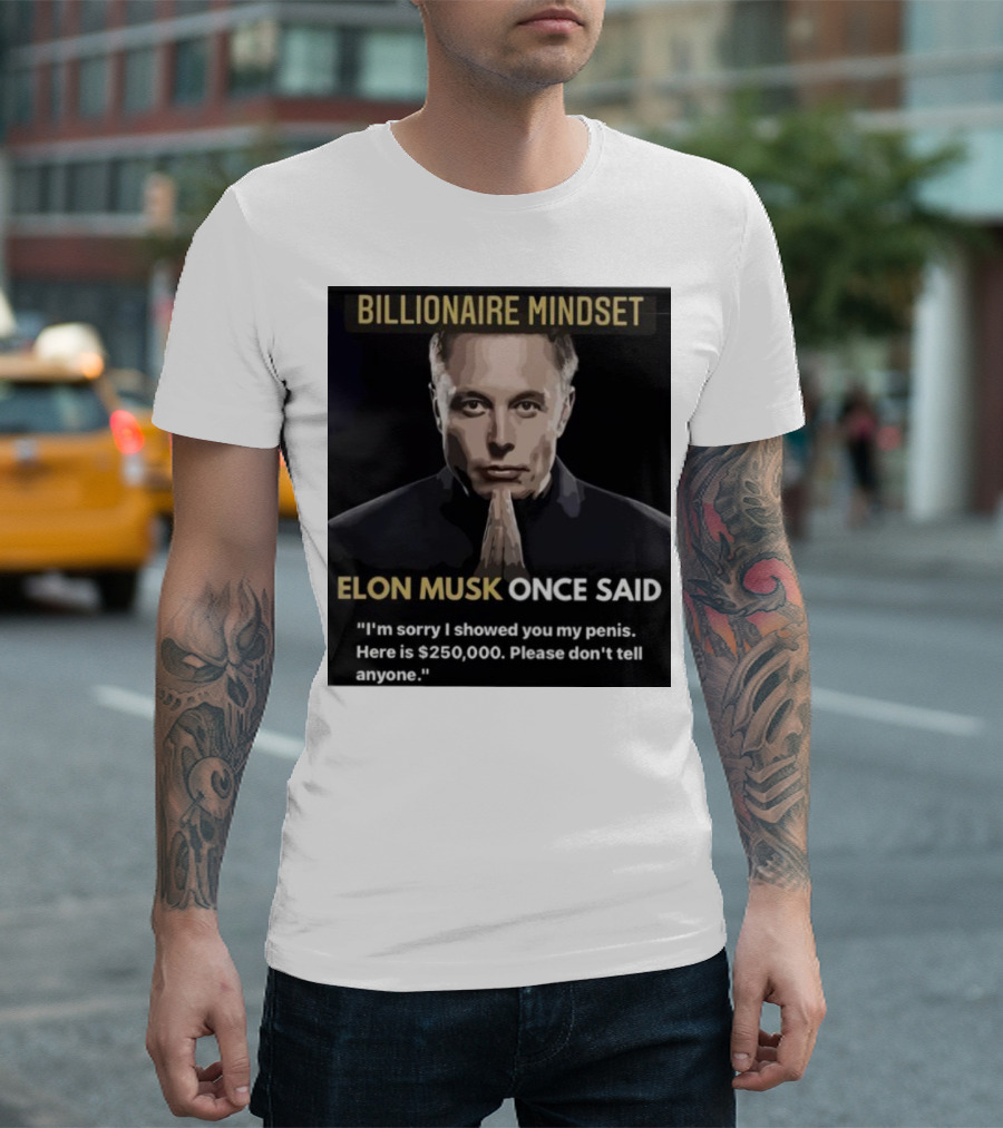 Billionaire Mindset Elon Musk Once Said I'm Sorry T-Shirt