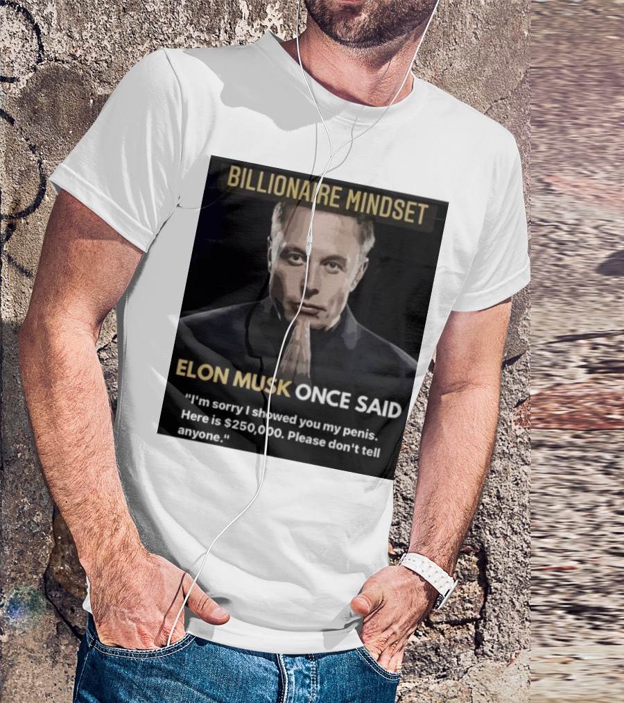 Billionaire Mindset Elon Musk Once Said I'm Sorry T-Shirt