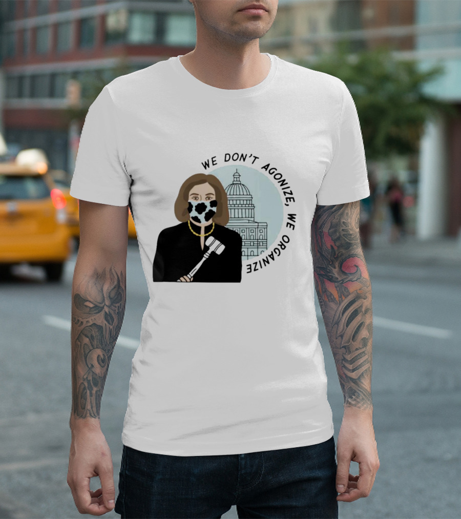 We Don’t Agonize We Organize Nancy Pelosi Mask Capitol Building T-Shirt