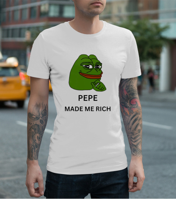 Pepe The Frog Meme Pepe Made Me Rich T-Shirt