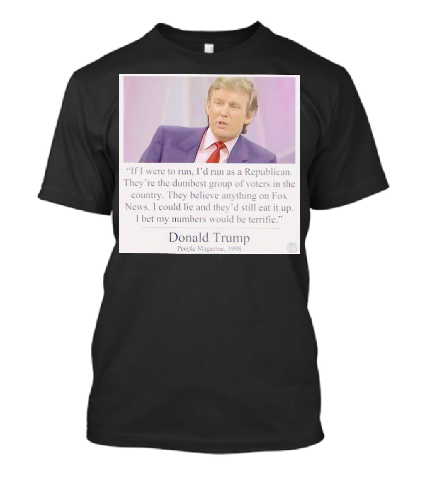 Donald Trump Quote If I Were To Run I'd Run As A Republican People Magazine 1998 T-Shirt