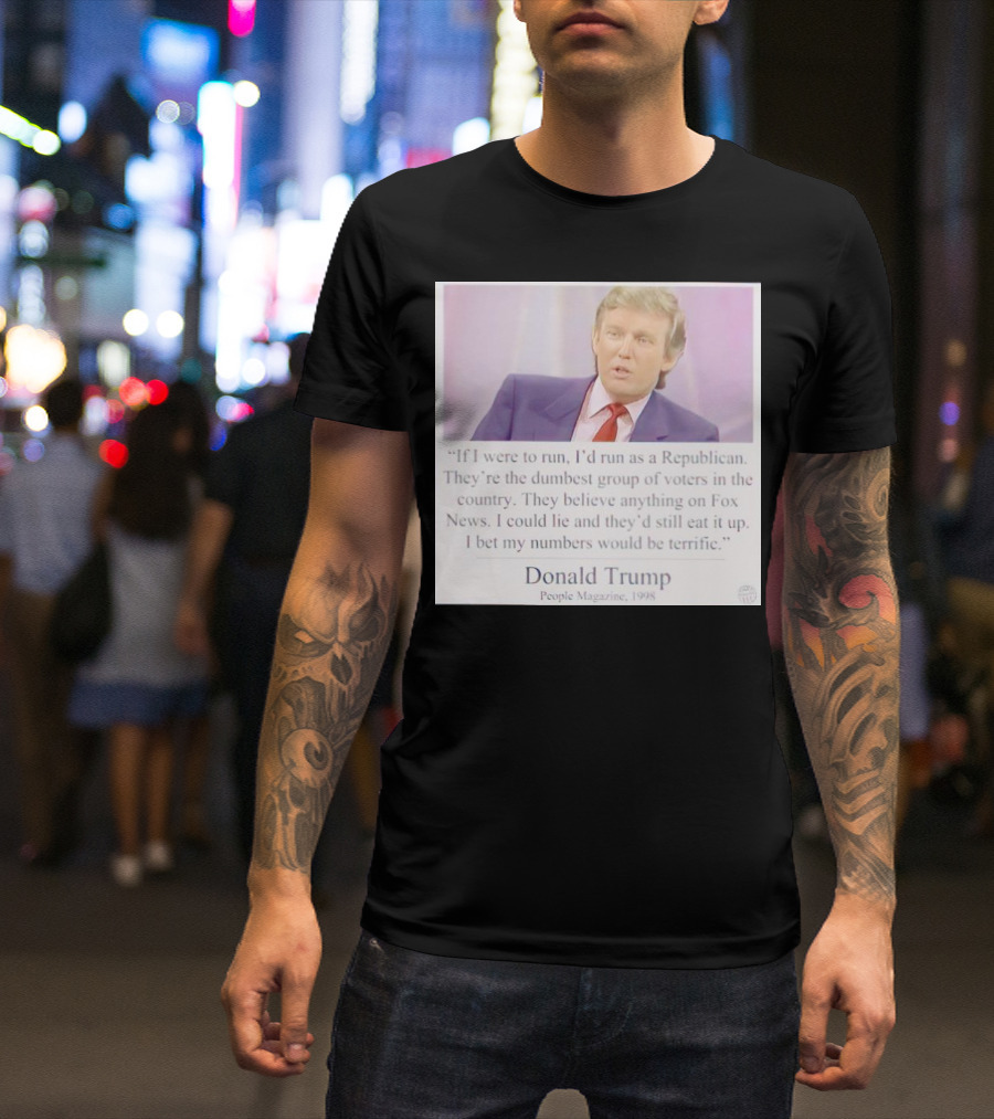 Donald Trump Quote If I Were To Run I'd Run As A Republican People Magazine 1998 T-Shirt