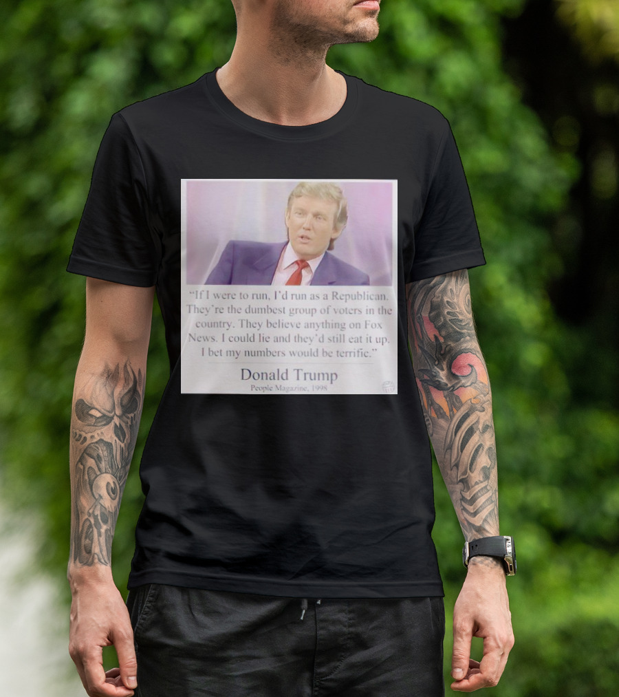 Donald Trump Quote If I Were To Run I'd Run As A Republican People Magazine 1998 T-Shirt