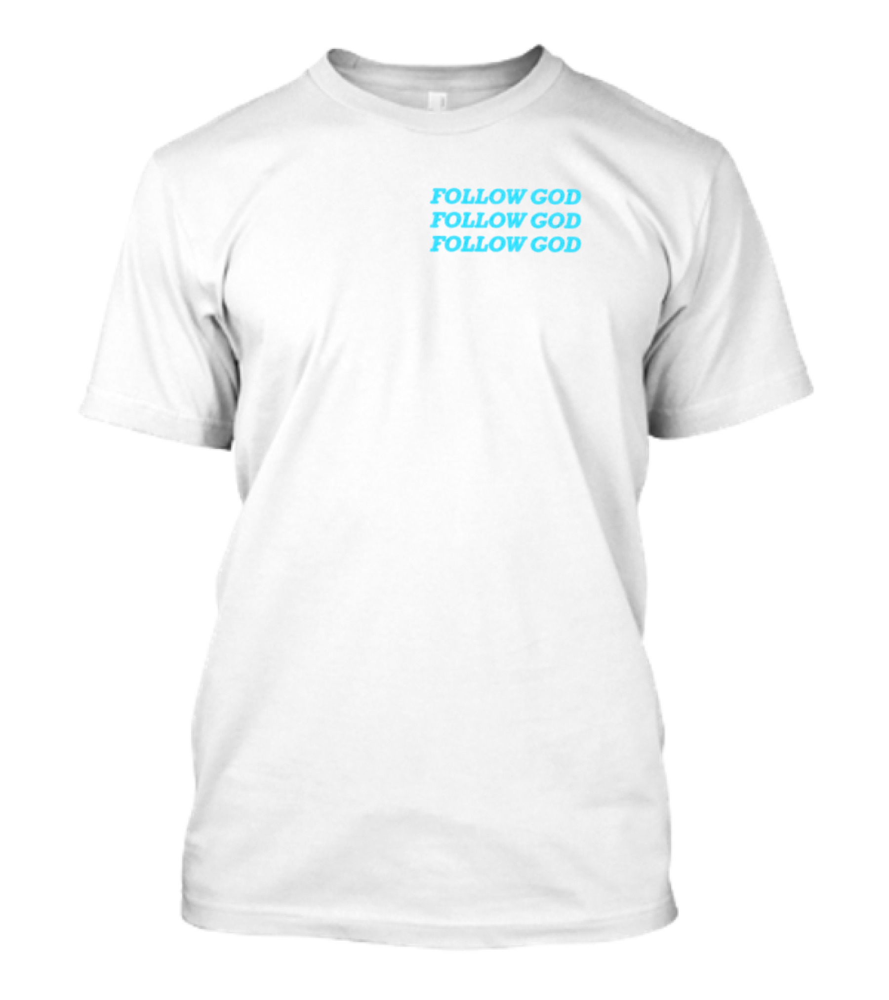 FOLLOW GOD FOLLOW GOD FOLLOW GOD T-Shirt