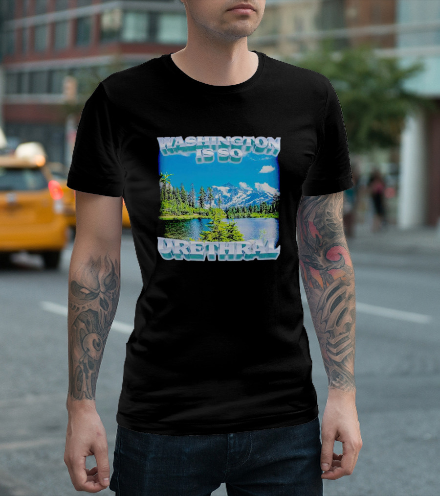 Washington Is So Urethral Scenic Mountain Lake T-Shirt