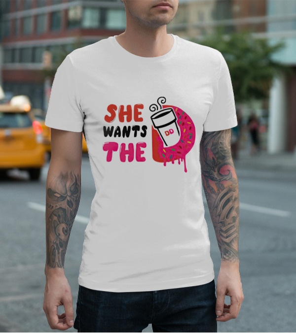 She Wants The Dunkin Donuts Coffee And Donut T-Shirt