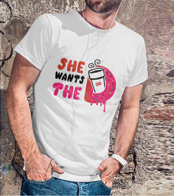 She Wants The Dunkin Donuts Coffee And Donut T-Shirt