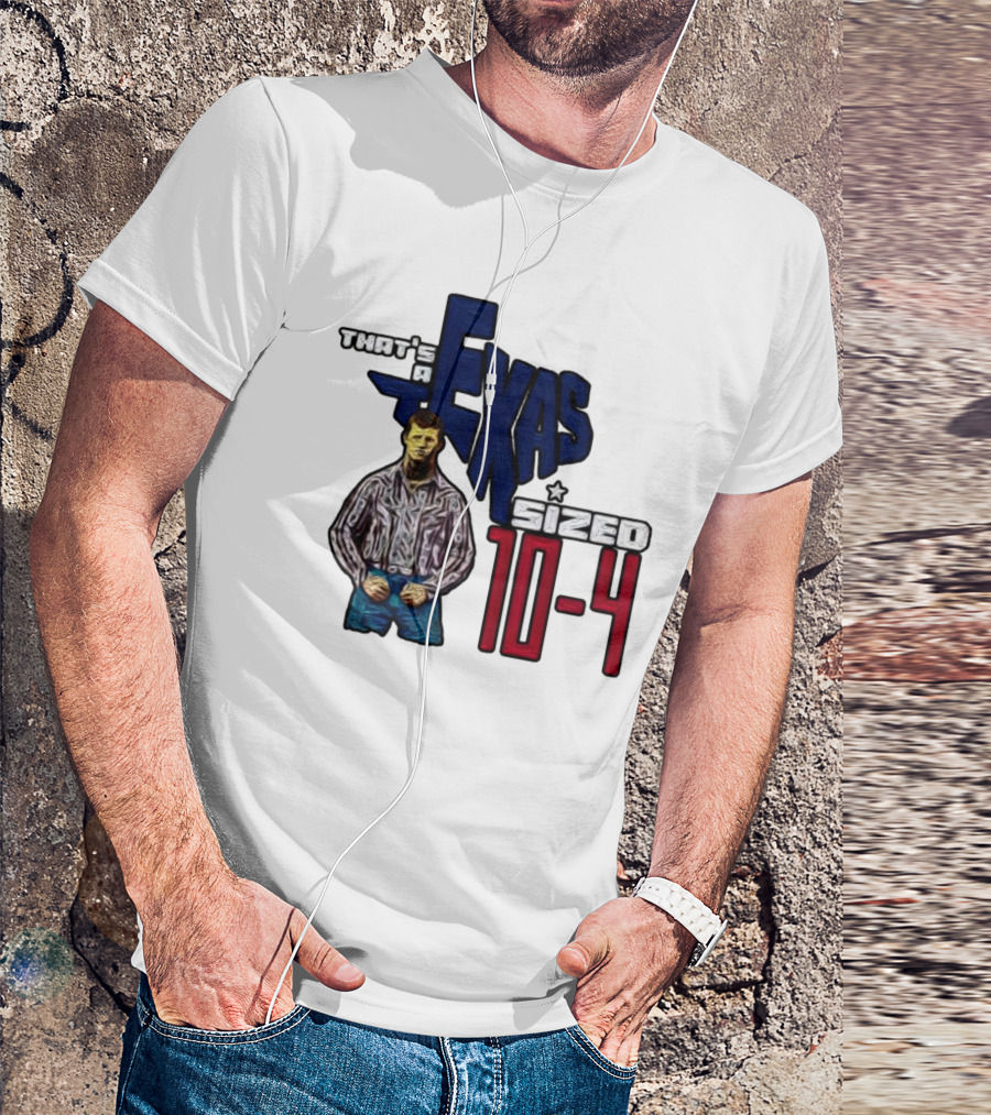 That’s A Texas Sized 10-4 Texas Map Cowboy T-Shirt