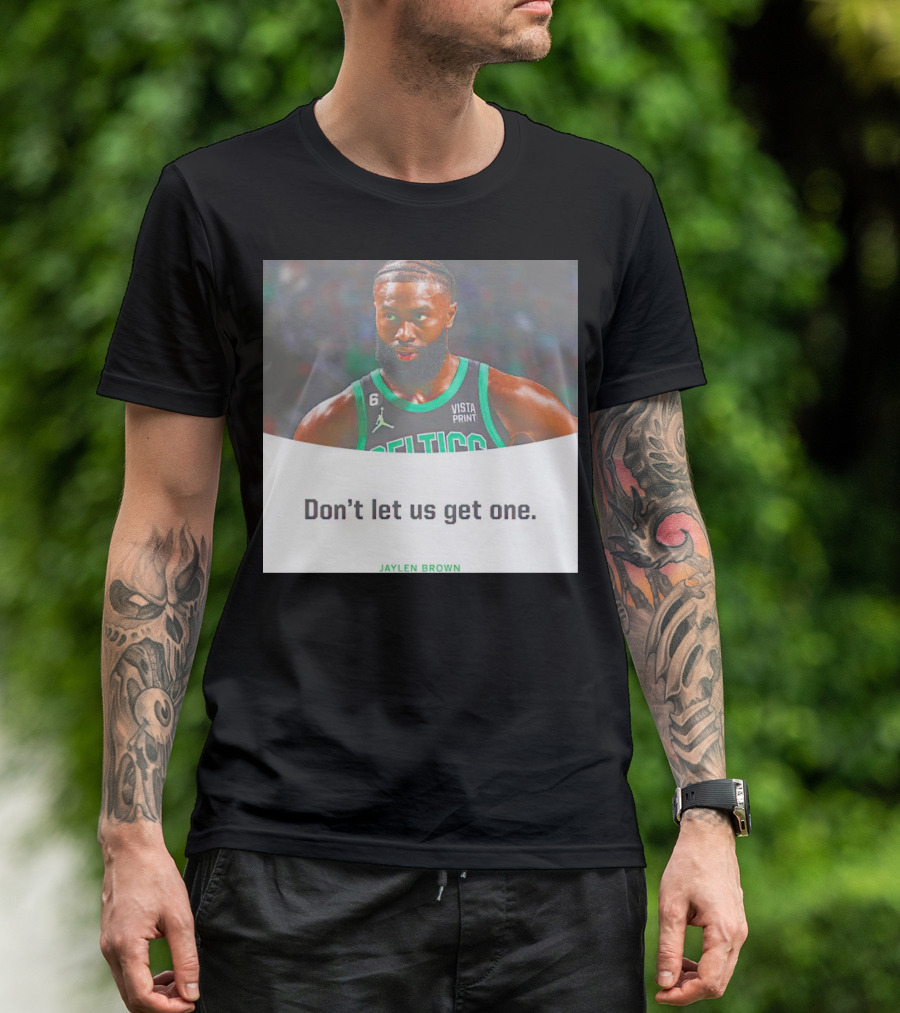 Jaylen Brown Celtics Don't Let Us Get One T-Shirt