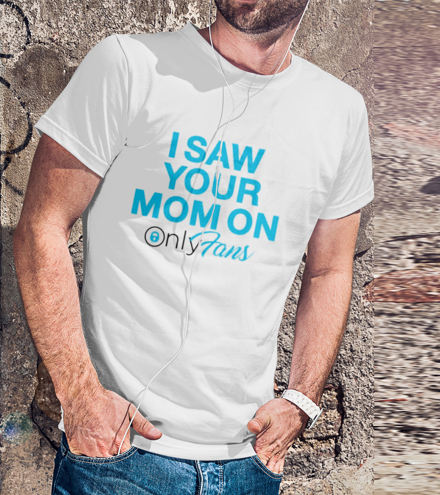 I Saw Your Mom On OnlyFans Men's T-Shirt