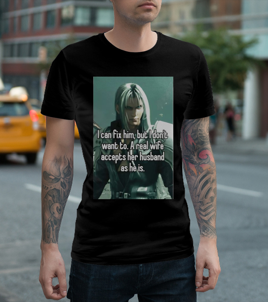 I Can Fix Him But I Don't Want To A Real Wife Accepts Her Husband As He Is T-Shirt