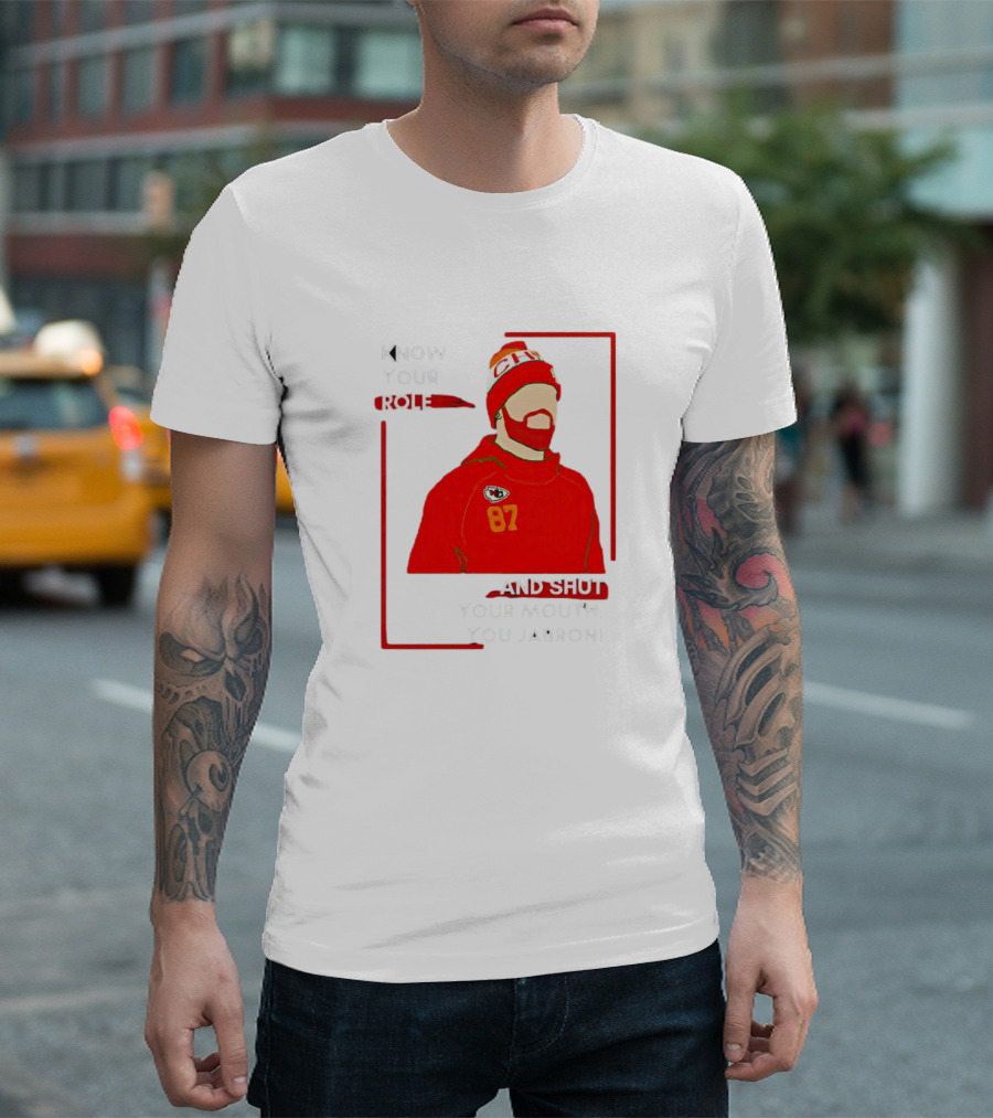 Know Your Role and Shut Your Mouth You Jabroni 87 Chiefs T-Shirt