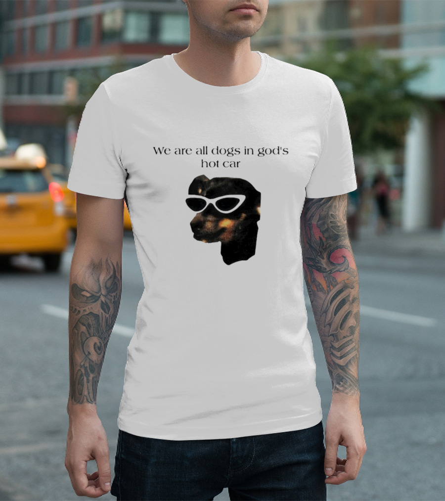 We Are All Dogs in God's Hot Car Sunglasses Canine T-Shirt