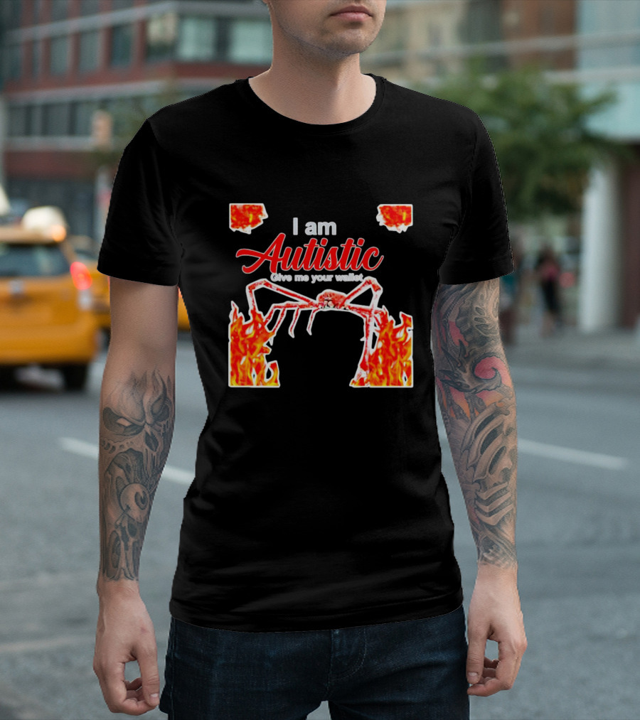 I am Autistic Give Me Your Wallet Fire Spider T-Shirt