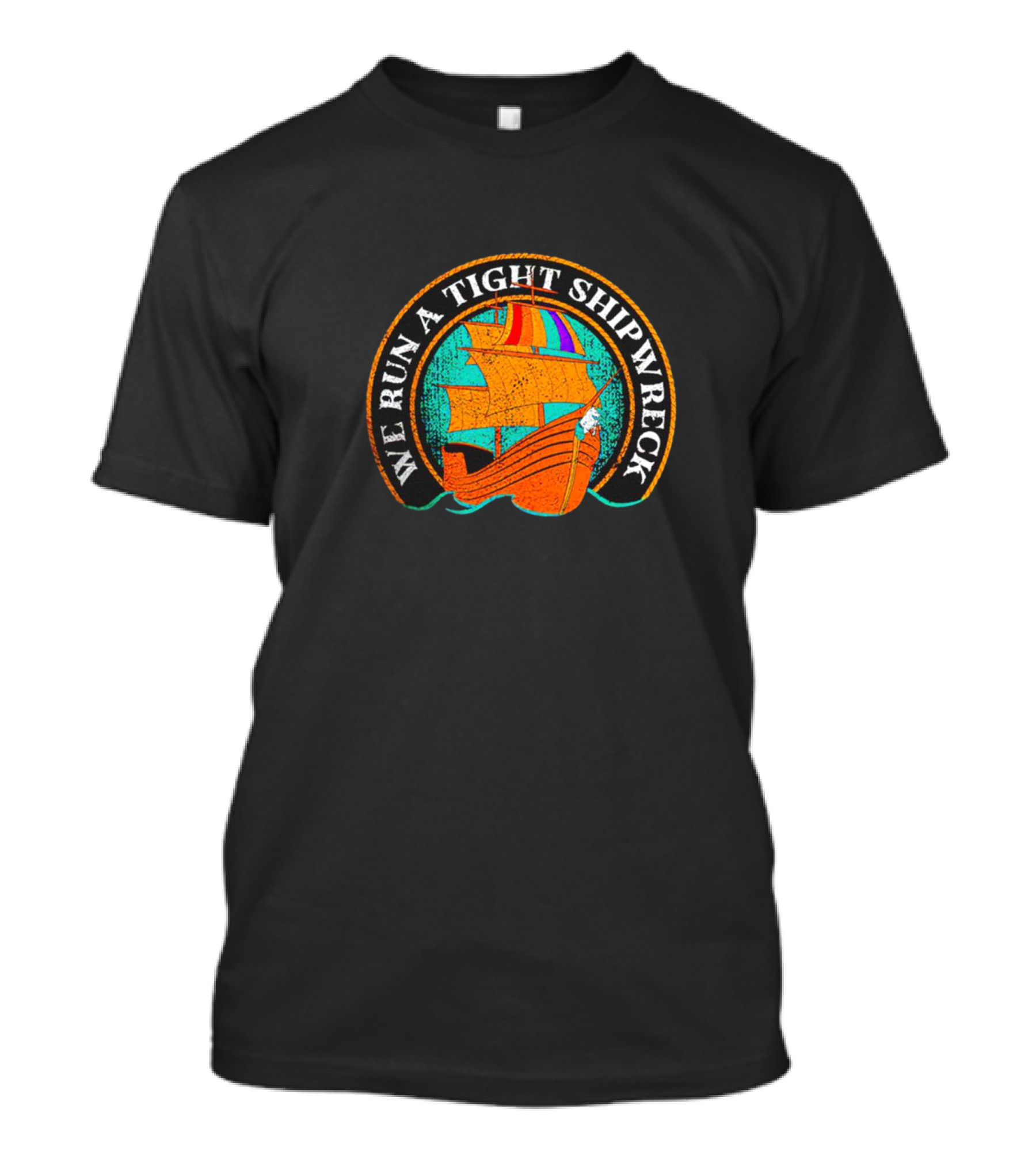 We Run A Tight Shipwreck Samba Schutte Vintage Nautical Ship Comedy Phrase T-Shirt