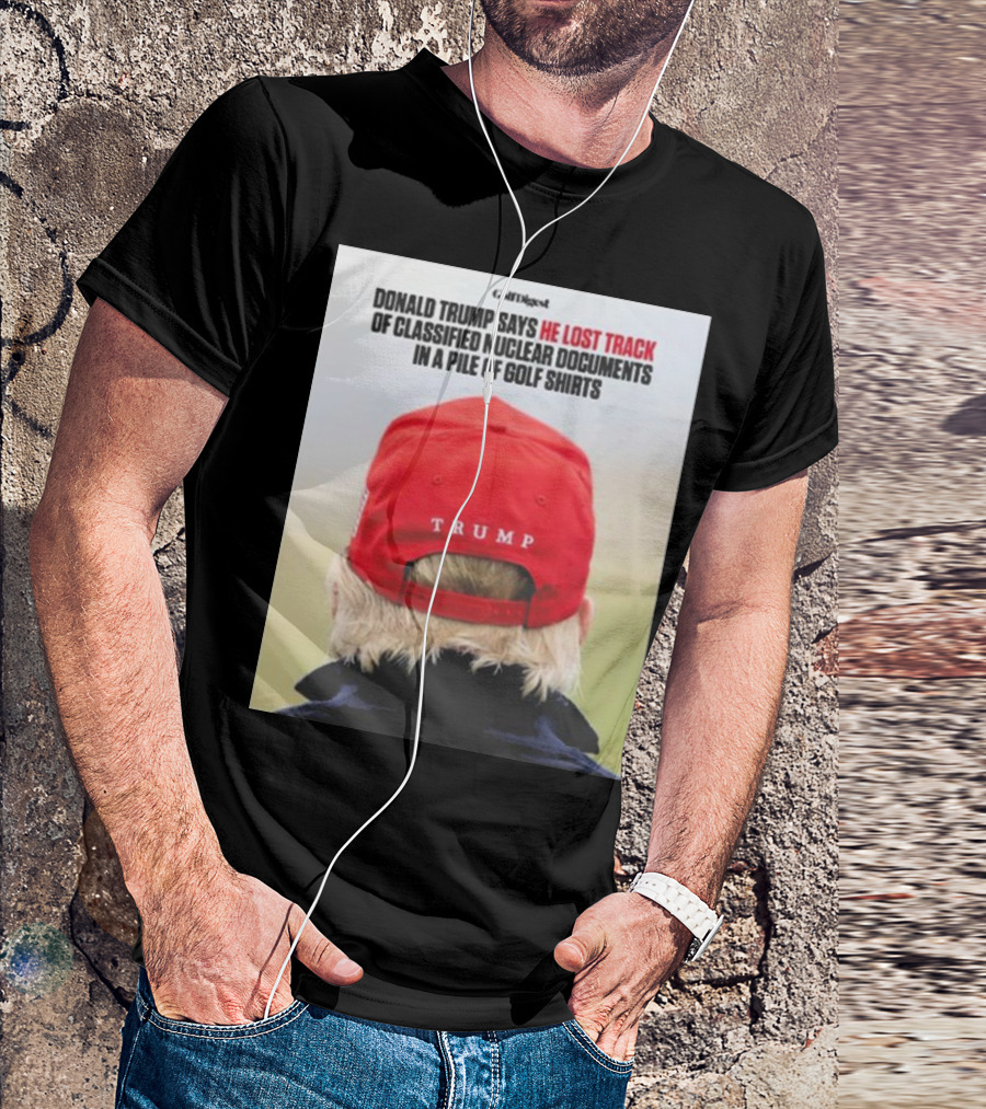 Donald Trump Lost Track Of Classified Nuclear Documents In Golf T-Shirt