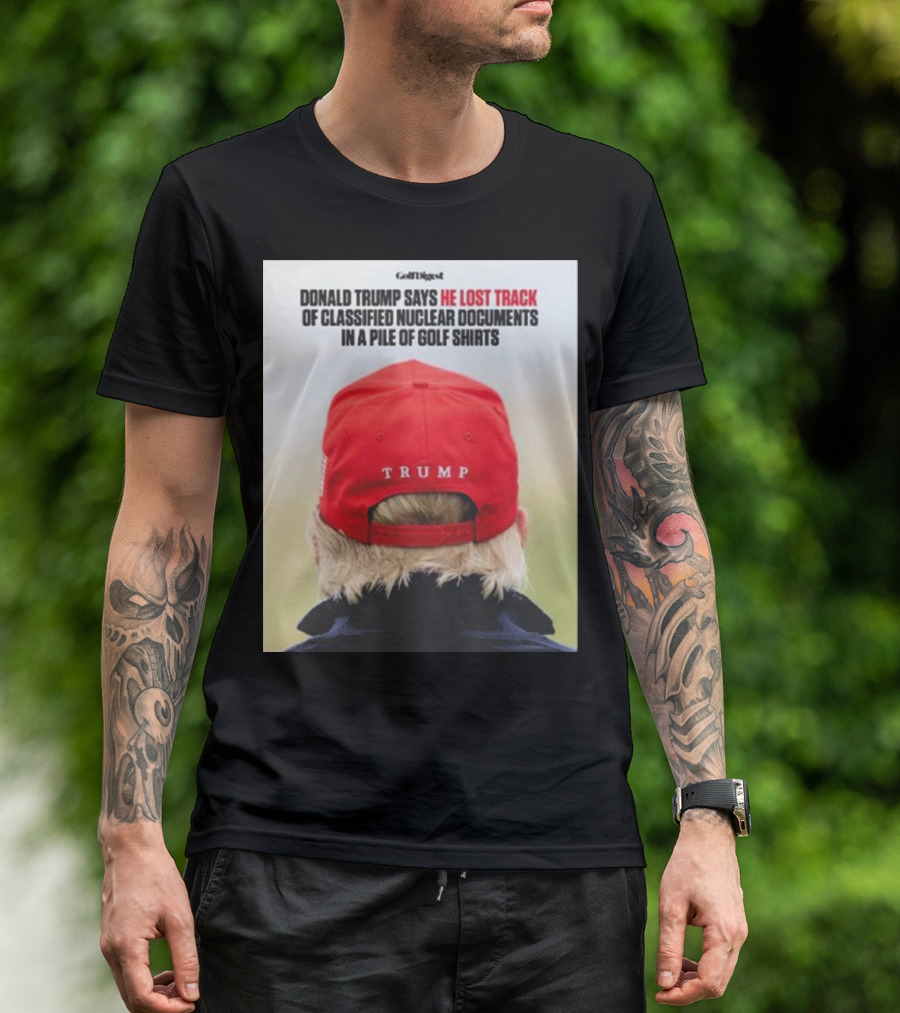 Donald Trump Lost Track Of Classified Nuclear Documents In Golf T-Shirt