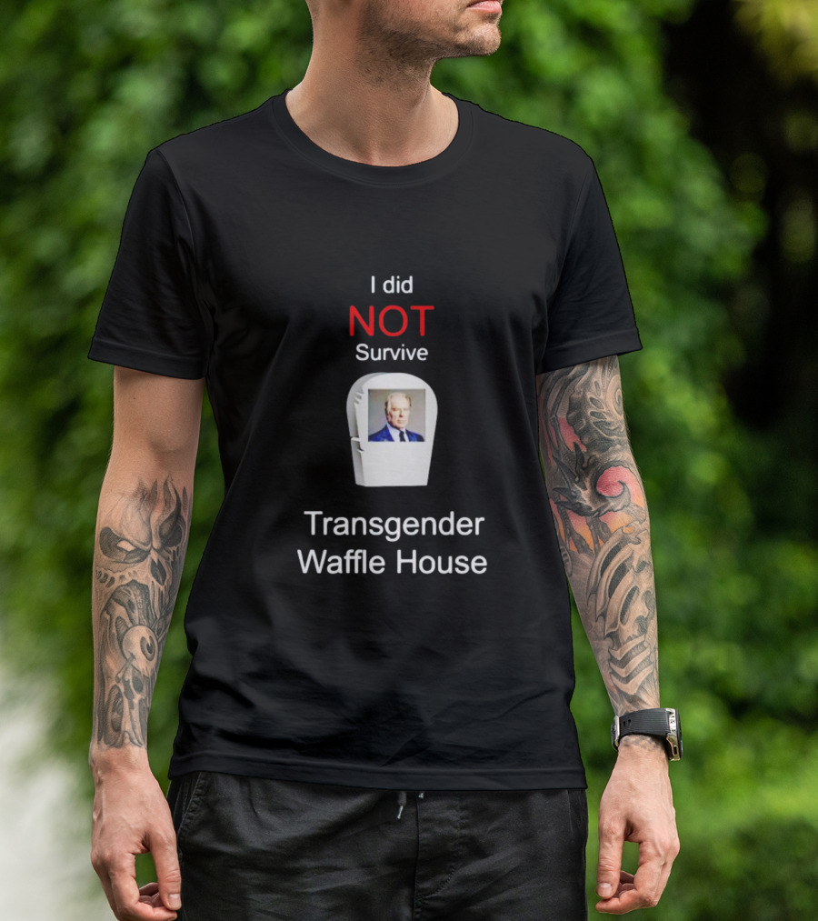 I Did NOT Survive Transgender Waffle House T-Shirt