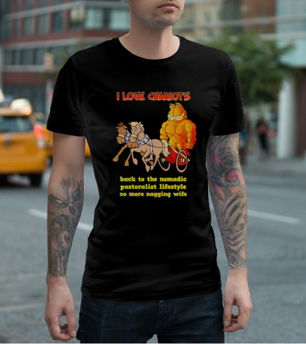 I Love Chariots Garfield Back To The Nomadic Pastoralist Lifestyle No More Nagging Wife T-Shirt