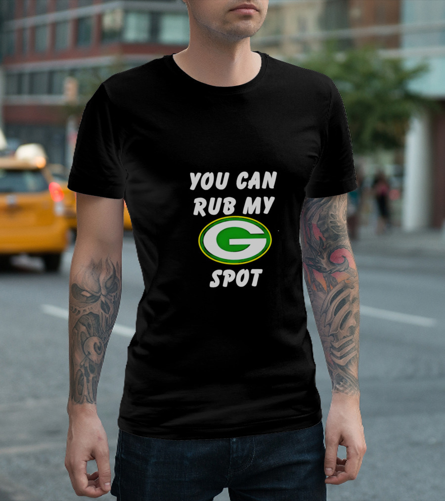 Green Bay Packers You Can Rub My G Spot T-Shirt