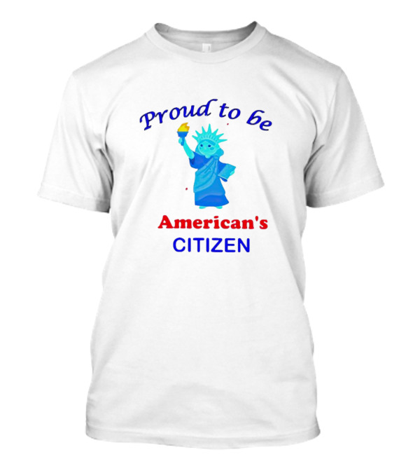 Proud To Be American's Citizen Statue Of Liberty T-Shirt
