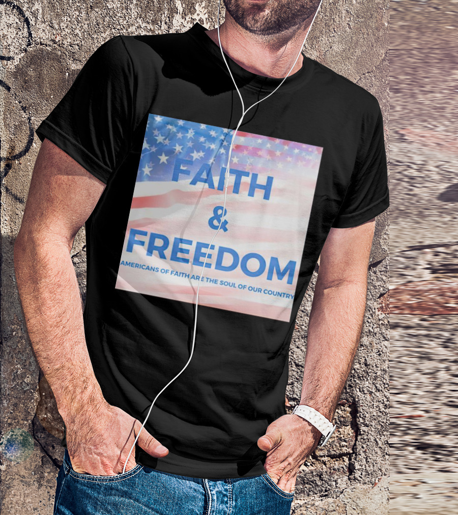 Faith And Freedom Americans Of Faith Are The Soul Of Our Country USA Flag T-Shirt