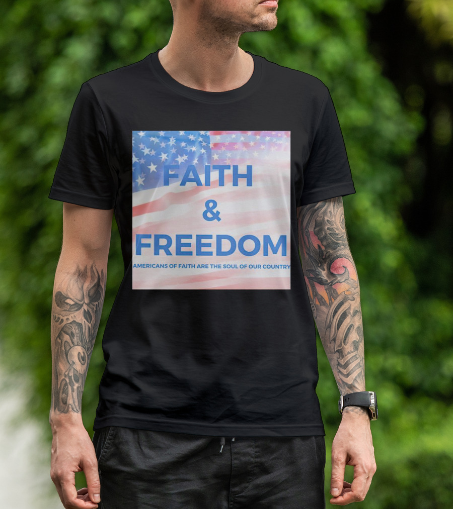 Faith And Freedom Americans Of Faith Are The Soul Of Our Country USA Flag T-Shirt