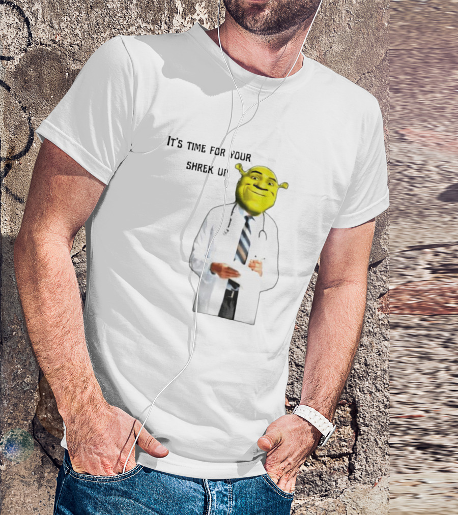 It's Time For Your Shrek Up Doctor T-Shirt