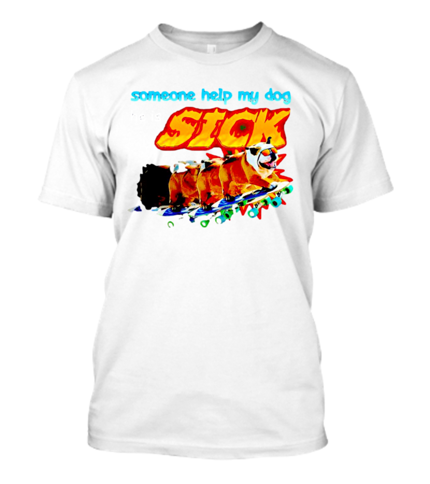 Someone Help My Dog He Is SICK Skateboarding Bulldogs T-Shirt
